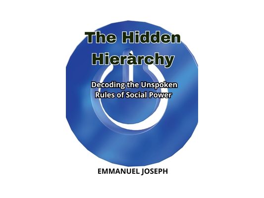 The Hidden Hierarchy, Decoding the Unspoken Rules of Social Power