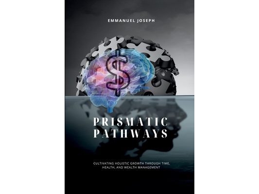 Prismatic Pathways, Cultivating Holistic Growth through Time, Health, and Wealth Management