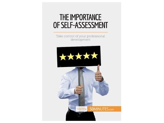 The Importance of Self-Assessment: Take control of your professional development