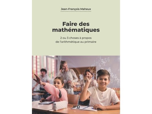 Faire des mathématiques: 2 ou 3 choses à propos de l'arithmétique au primaire