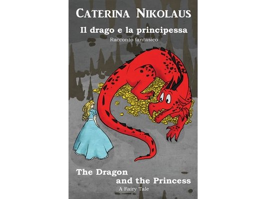 Il drago e la principessa The Dragon and the Princess: Racconto fantastico - Fairy Tale