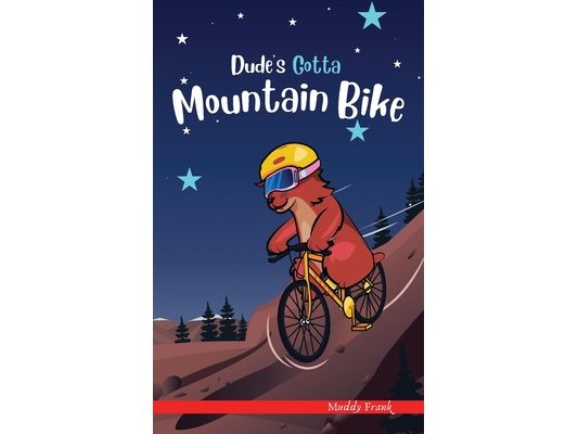Dude's Gotta Mountain Bike: A French marmot, her funny mountain mates, and their crazy sports adventures! Kids 8-12 yrs.