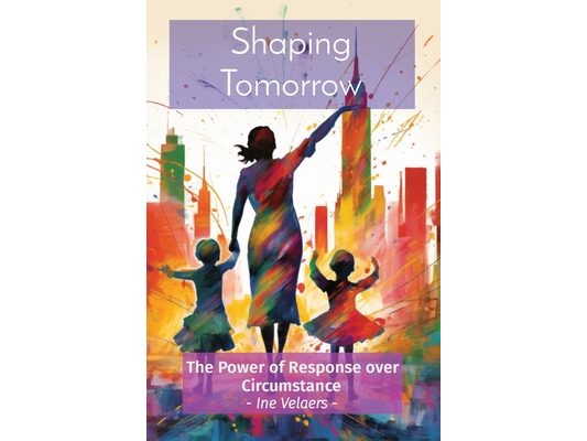 Shaping Tomorrow: The Power of Response over Circumstance - Ine Velaers -