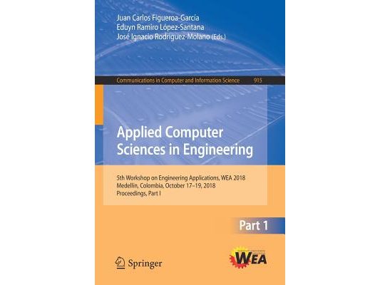 Applied Computer Sciences in Engineering: 5th Workshop on Engineering Applications, Wea 2018, Medellín, Colombia, October 17-19, 2018, Proceedings, Pa