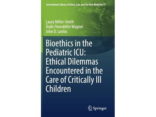 Bioethics in the Pediatric Icu: Ethical Dilemmas Encountered in the Care of Critically Ill Children