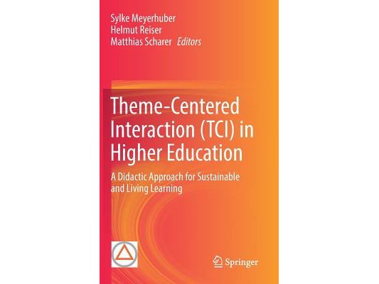 Theme-Centered Interaction (Tci) in Higher Education: A Didactic Approach for Sustainable and Living Learning