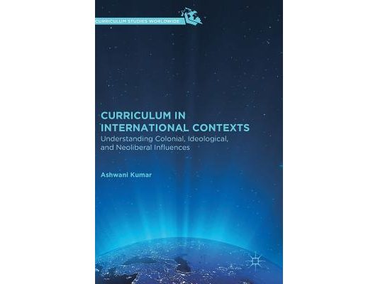 Curriculum in International Contexts: Understanding Colonial, Ideological, and Neoliberal Influences