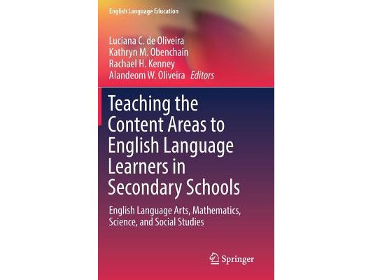 Teaching the Content Areas to English Language Learners in Secondary Schools: English Language Arts, Mathematics, Science, and Social Studies
