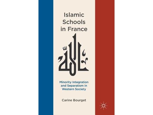 Islamic Schools in France: Minority Integration and Separatism in Western Society