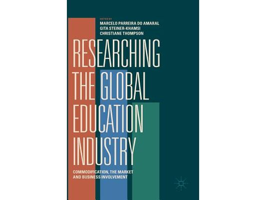 Researching the Global Education Industry: Commodification, the Market and Business Involvement