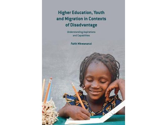 Higher Education, Youth and Migration in Contexts of Disadvantage: Understanding Aspirations and Capabilities