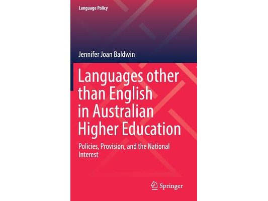 Languages Other Than English in Australian Higher Education: Policies, Provision, and the National Interest