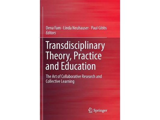 Transdisciplinary Theory, Practice and Education: The Art of Collaborative Research and Collective Learning
