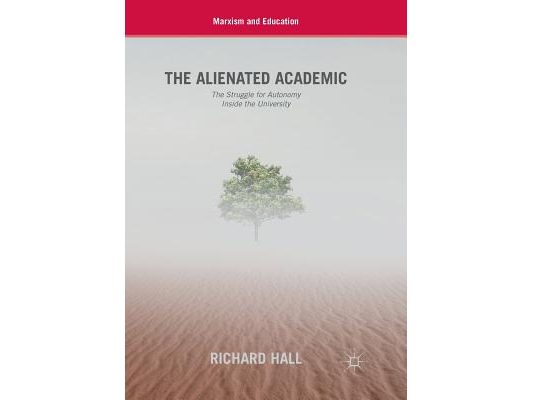 The Alienated Academic: The Struggle for Autonomy Inside the University