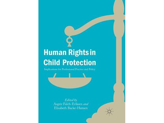 Human Rights in Child Protection: Implications for Professional Practice and Policy