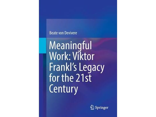 Meaningful Work: Viktor Frankl's Legacy for the 21st Century