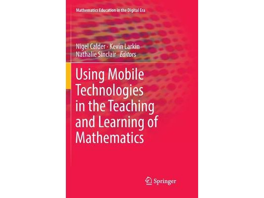 Using Mobile Technologies in the Teaching and Learning of Mathematics
