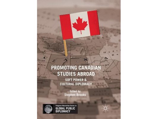 Promoting Canadian Studies Abroad: Soft Power and Cultural Diplomacy