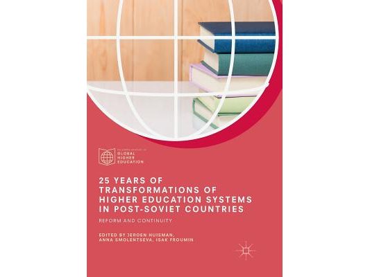 25 Years of Transformations of Higher Education Systems in Post-Soviet Countries: Reform and Continuity