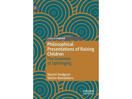 Philosophical Presentations of Raising Children: The Grammar of Upbringing