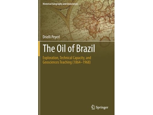 The Oil of Brazil: Exploration, Technical Capacity, and Geosciences Teaching (1864-1968)