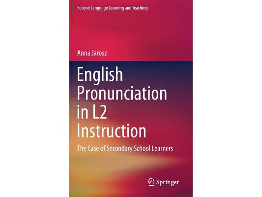 English Pronunciation in L2 Instruction: The Case of Secondary School Learners