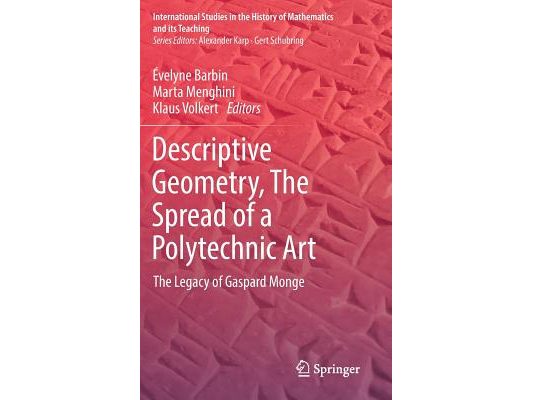 Descriptive Geometry, the Spread of a Polytechnic Art: The Legacy of Gaspard Monge