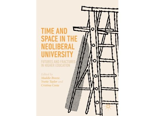 Time and Space in the Neoliberal University: Futures and Fractures in Higher Education