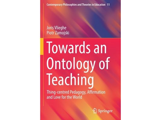 Towards an Ontology of Teaching: Thing-Centred Pedagogy, Affirmation and Love for the World