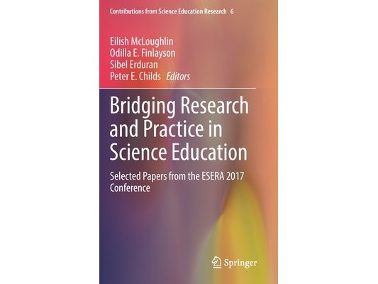Bridging Research and Practice in Science Education: Selected Papers from the Esera 2017 Conference