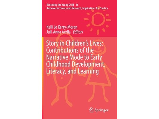 Story in Children's Lives: Contributions of the Narrative Mode to Early Childhood Development, Literacy, and Learning