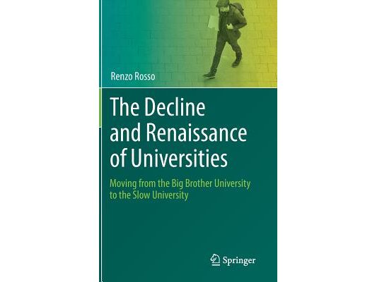 The Decline and Renaissance of Universities: Moving from the Big Brother University to the Slow University