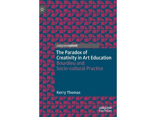 The Paradox of Creativity in Art Education: Bourdieu and Socio-Cultural Practice