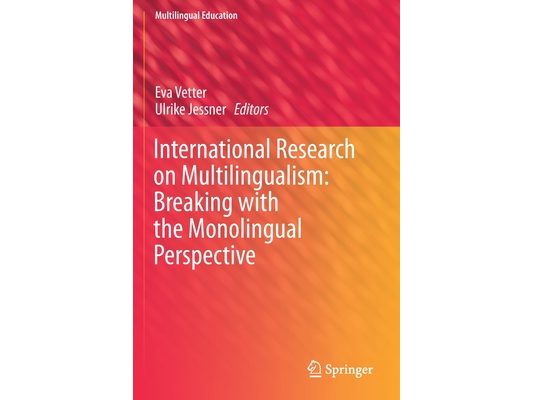 International Research on Multilingualism: Breaking with the Monolingual Perspective