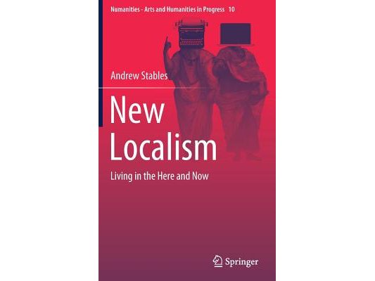 New Localism: Living in the Here and Now