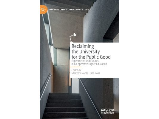 Reclaiming the University for the Public Good: Experiments and Futures in Co-Operative Higher Education