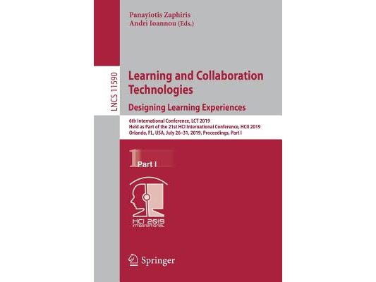 Learning and Collaboration Technologies. Designing Learning Experiences: 6th International Conference, Lct 2019, Held as Part of the 21st Hci Internat
