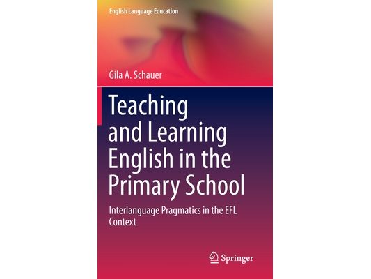 Teaching and Learning English in the Primary School: Interlanguage Pragmatics in the EFL Context
