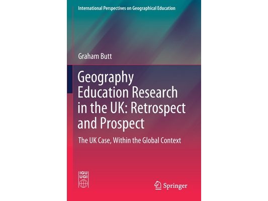 Geography Education Research in the Uk: Retrospect and Prospect: The UK Case, Within the Global Context
