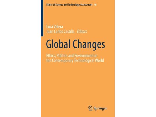 Global Changes: Ethics, Politics and Environment in the Contemporary Technological World