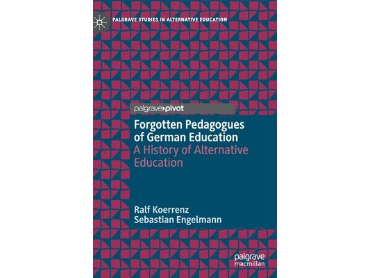Forgotten Pedagogues of German Education: A History of Alternative Education