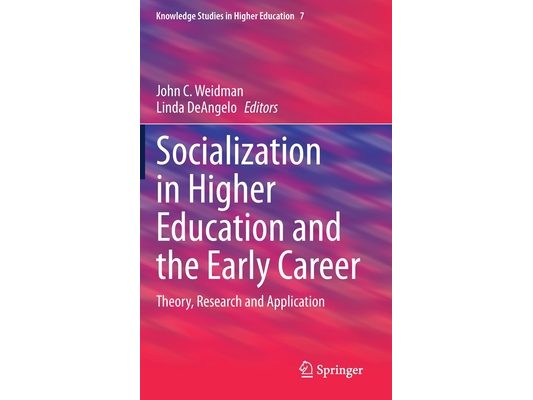 Socialization in Higher Education and the Early Career: Theory, Research and Application
