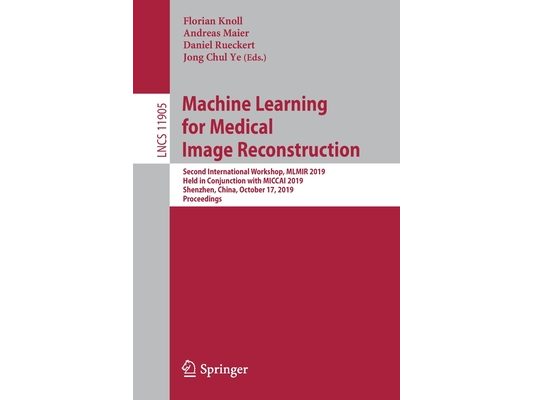 Machine Learning for Medical Image Reconstruction: Second International Workshop, Mlmir 2019, Held in Conjunction with Miccai 2019, Shenzhen, China, O