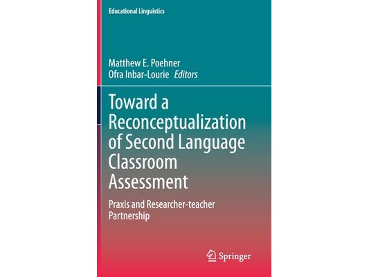 Toward a Reconceptualization of Second Language Classroom Assessment: PRAXIS and Researcher-Teacher Partnership