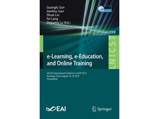 E-Learning, E-Education, and Online Training: 5th Eai International Conference, Eleot 2019, Kunming, China, August 18-19, 2019, Proceedings
