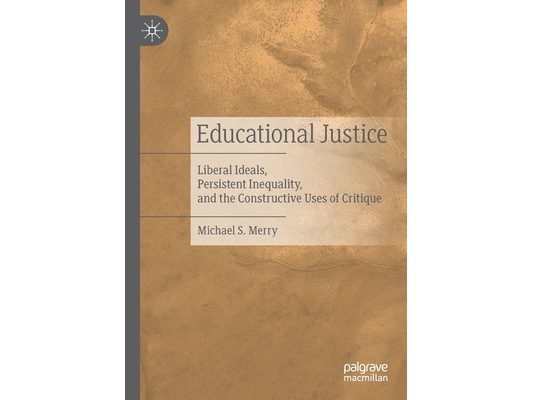 Educational Justice: Liberal Ideals, Persistent Inequality, and the Constructive Uses of Critique