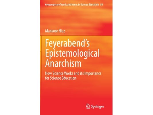 Feyerabend's Epistemological Anarchism: How Science Works and Its Importance for Science Education