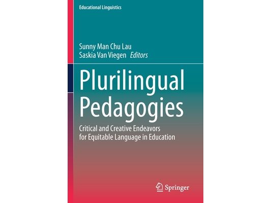 Plurilingual Pedagogies: Critical and Creative Endeavors for Equitable Language in Education