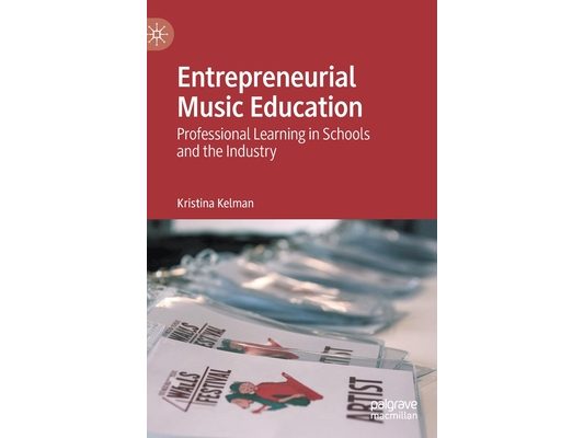 Entrepreneurial Music Education: Professional Learning in Schools and the Industry
