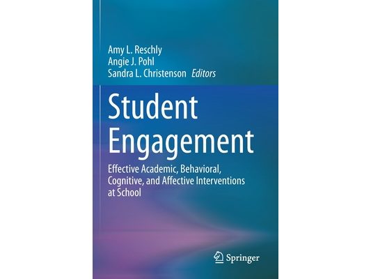 Student Engagement: Effective Academic, Behavioral, Cognitive, and Affective Interventions at School